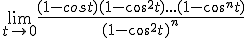 \lim_{t\to 0} \frac{(1-cost)(1-cos^2t)...(1-cos^nt)}{(1-cos^2t)^n}
